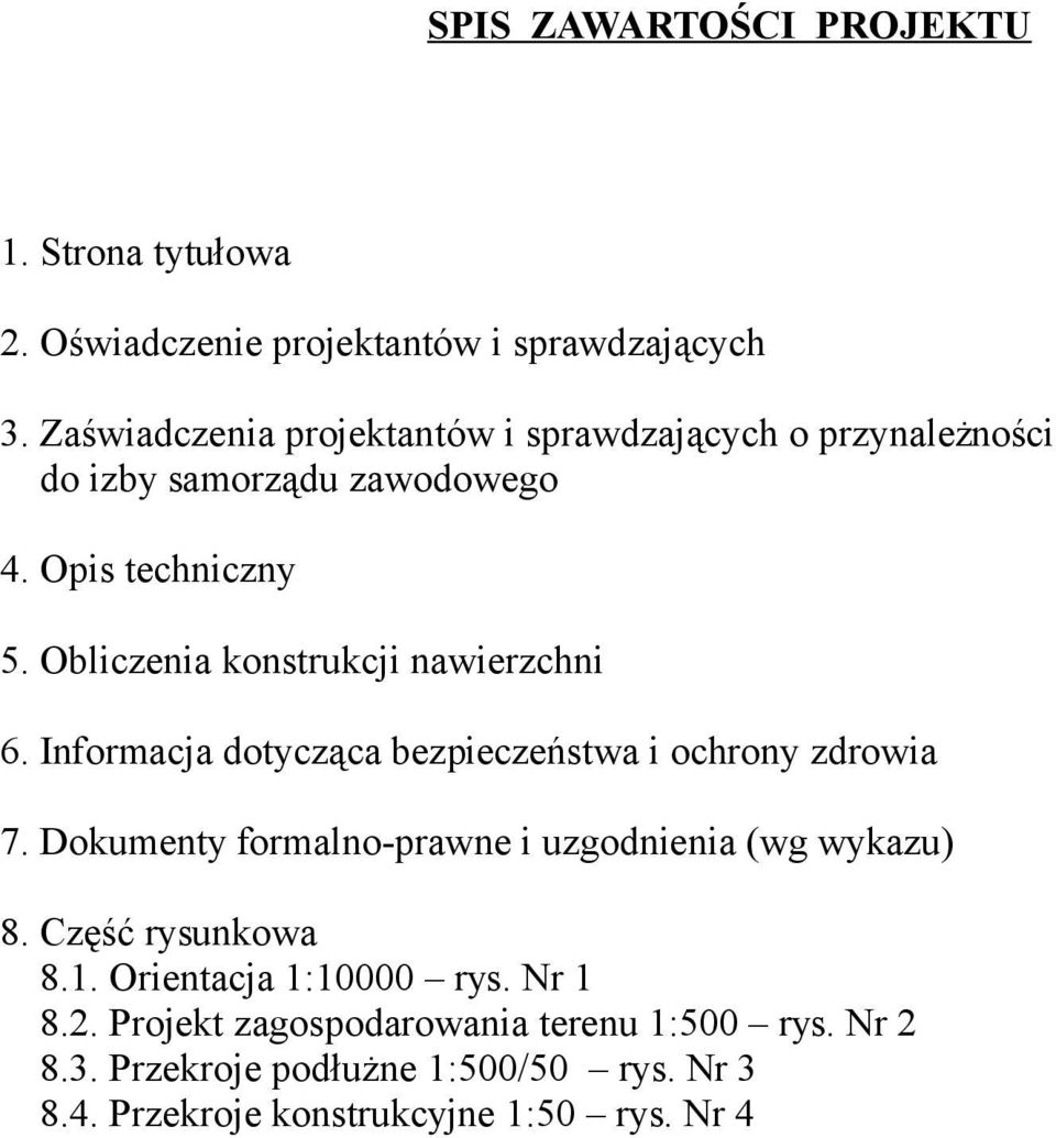 Obliczenia konstrukcji nawierzchni 6. Informacja dotycząca bezpieczeństwa i ochrony zdrowia 7.