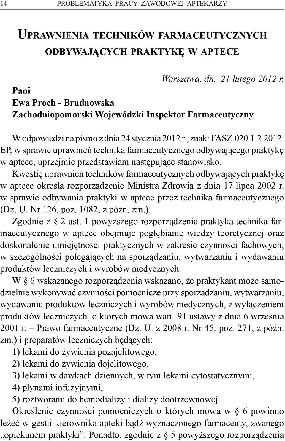 r., znak: FASZ.020.1.2.2012. EP, w sprawie uprawnień technika farmaceutycznego odbywającego praktykę w aptece, uprzejmie przedstawiam następujące stanowisko.