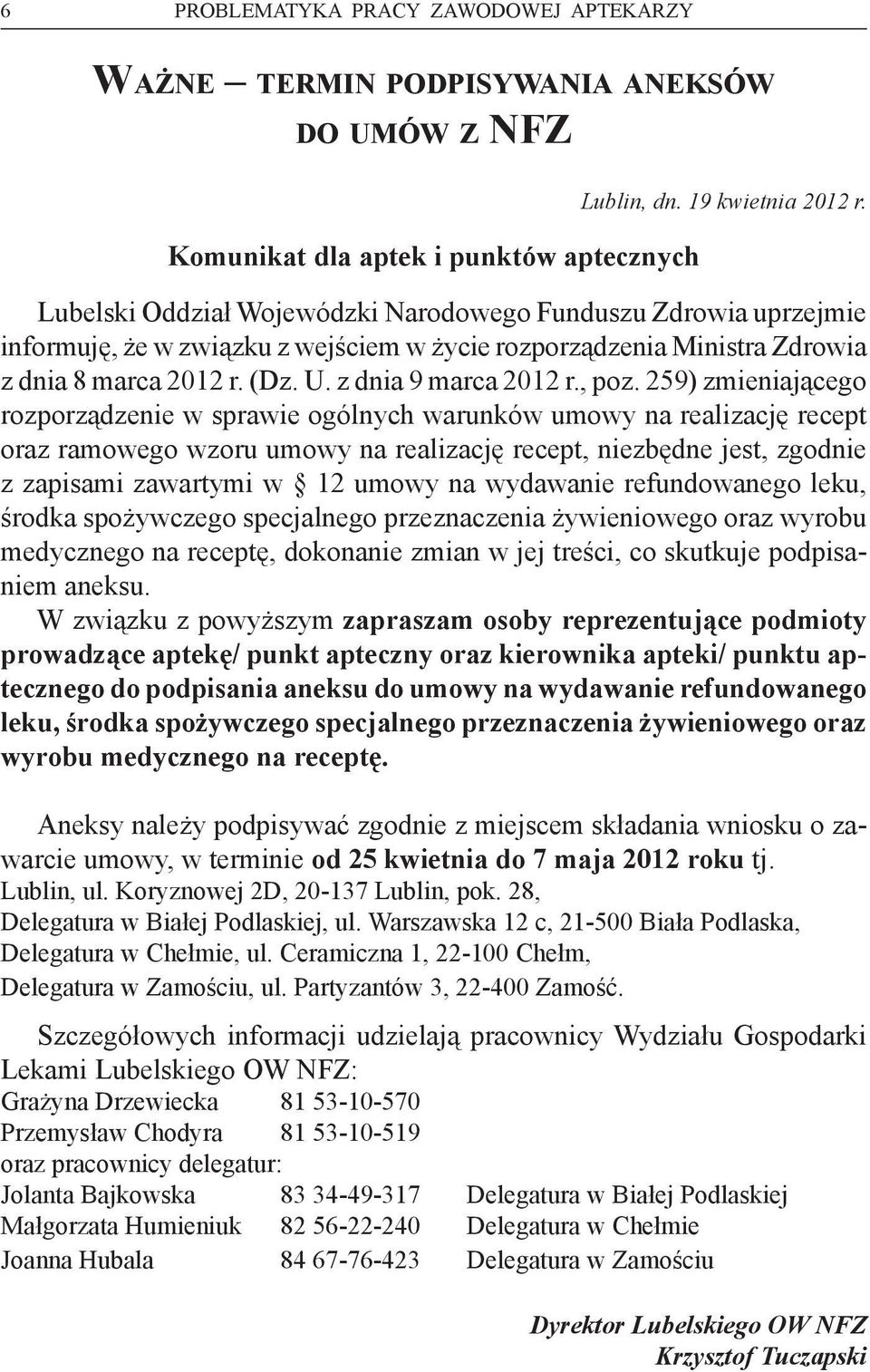 259) zmieniającego rozporządzenie w sprawie ogólnych warunków umowy na realizację recept oraz ramowego wzoru umowy na realizację recept, niezbędne jest, zgodnie z zapisami zawartymi w 12 umowy na