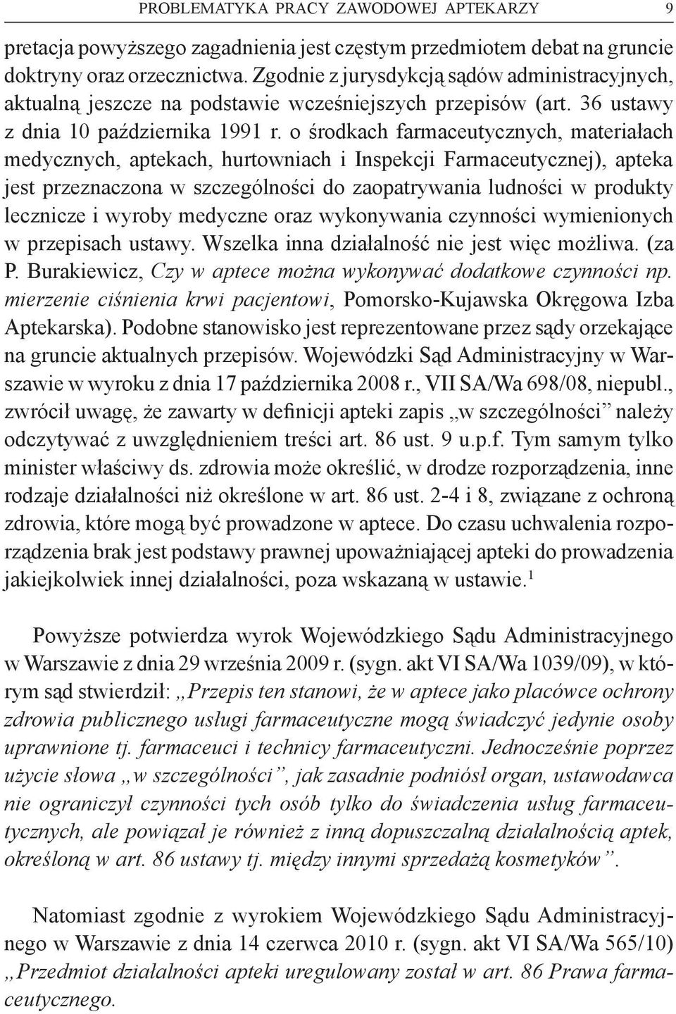 o środkach farmaceutycznych, materiałach medycznych, aptekach, hurtowniach i Inspekcji Farmaceutycznej), apteka jest przeznaczona w szczególności do zaopatrywania ludności w produkty lecznicze i