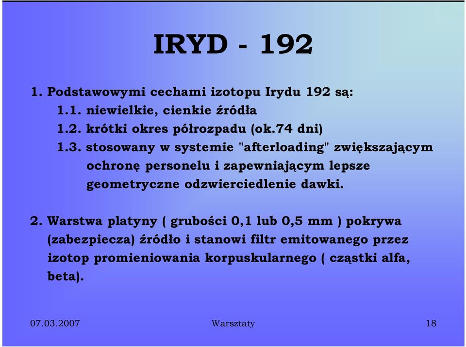 stosowany w systemie "afterloading" zwiększającym ochronę personelu i zapewniającym lepsze geometryczne