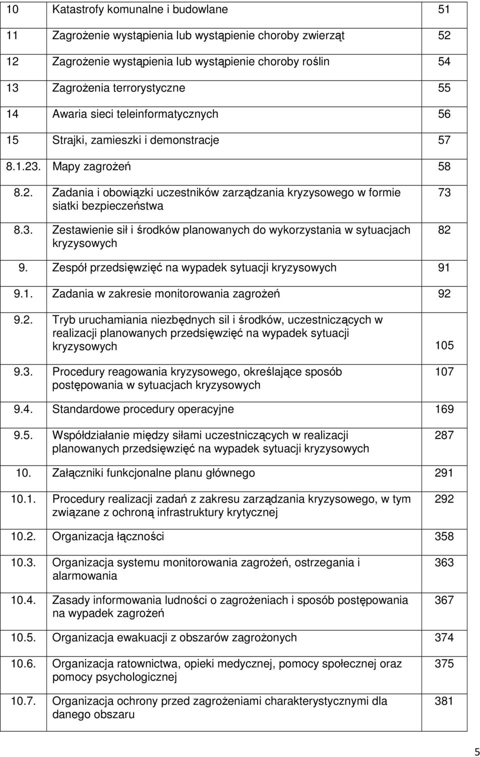 Zespół przedsięwzięć na wypadek sytuacji kryzysowych 91 9.1. Zadania w zakresie monitorowania zagrożeń 92 