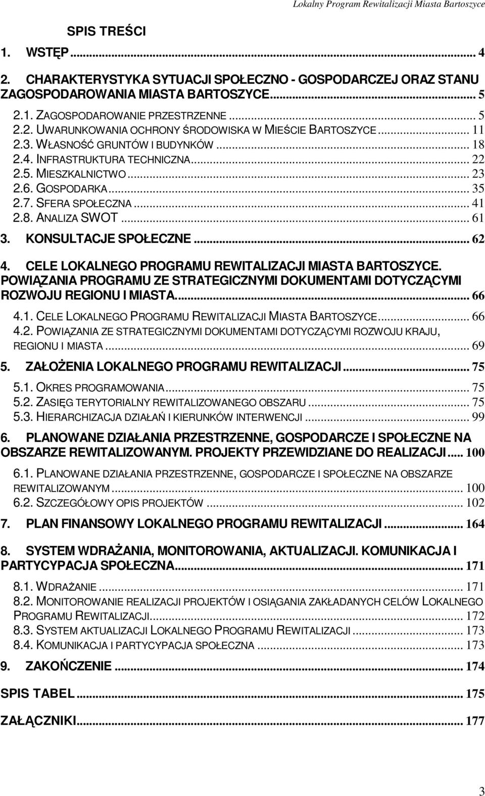 SFERA SPOŁECZNA... 41 2.8. ANALIZA SWOT... 61 3. KONSULTACJE SPOŁECZNE... 62 4. CELE LOKALNEGO PROGRAMU REWITALIZACJI MIASTA BARTOSZYCE.