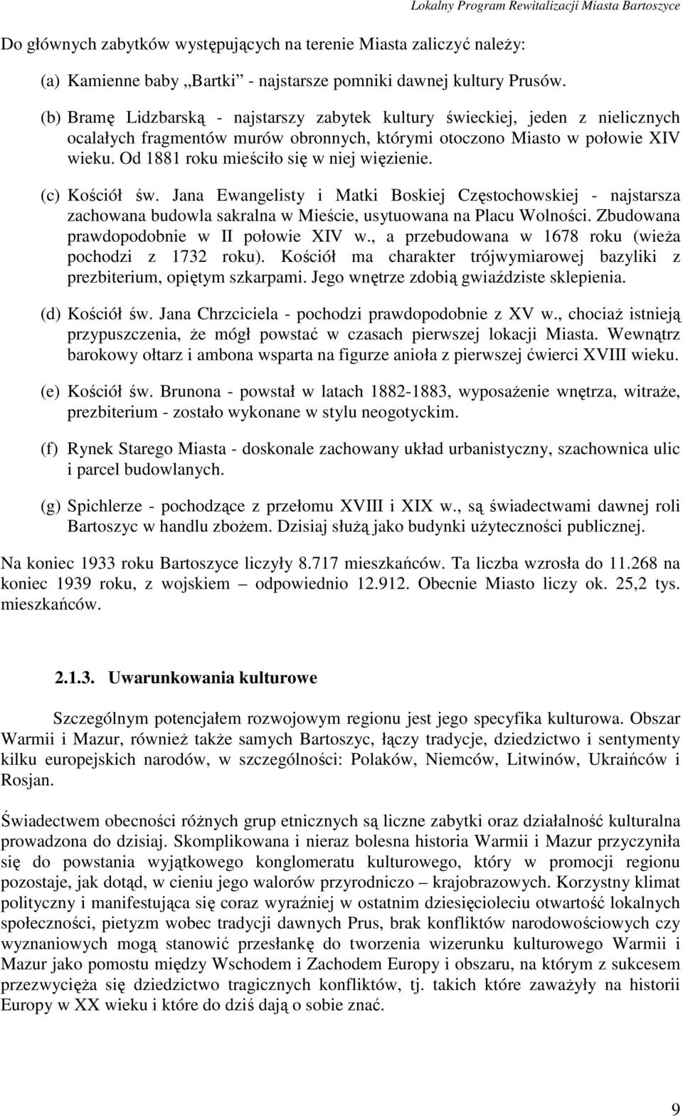 Od 1881 roku mieściło się w niej więzienie. (c) Kościół św. Jana Ewangelisty i Matki Boskiej Częstochowskiej - najstarsza zachowana budowla sakralna w Mieście, usytuowana na Placu Wolności.