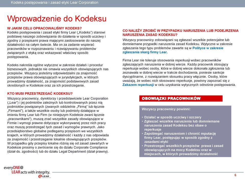 całym świecie. Ma on za zadanie wspierać pracowników w rozpoznawaniu i rozwiązywaniu problemów związanych z etyką oraz wskazywać właściwy sposób postępowania.