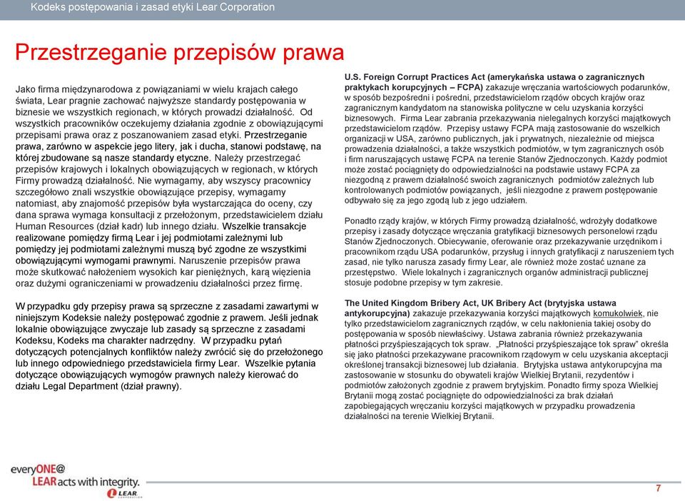 Przestrzeganie prawa, zarówno w aspekcie jego litery, jak i ducha, stanowi podstawę, na której zbudowane są nasze standardy etyczne.