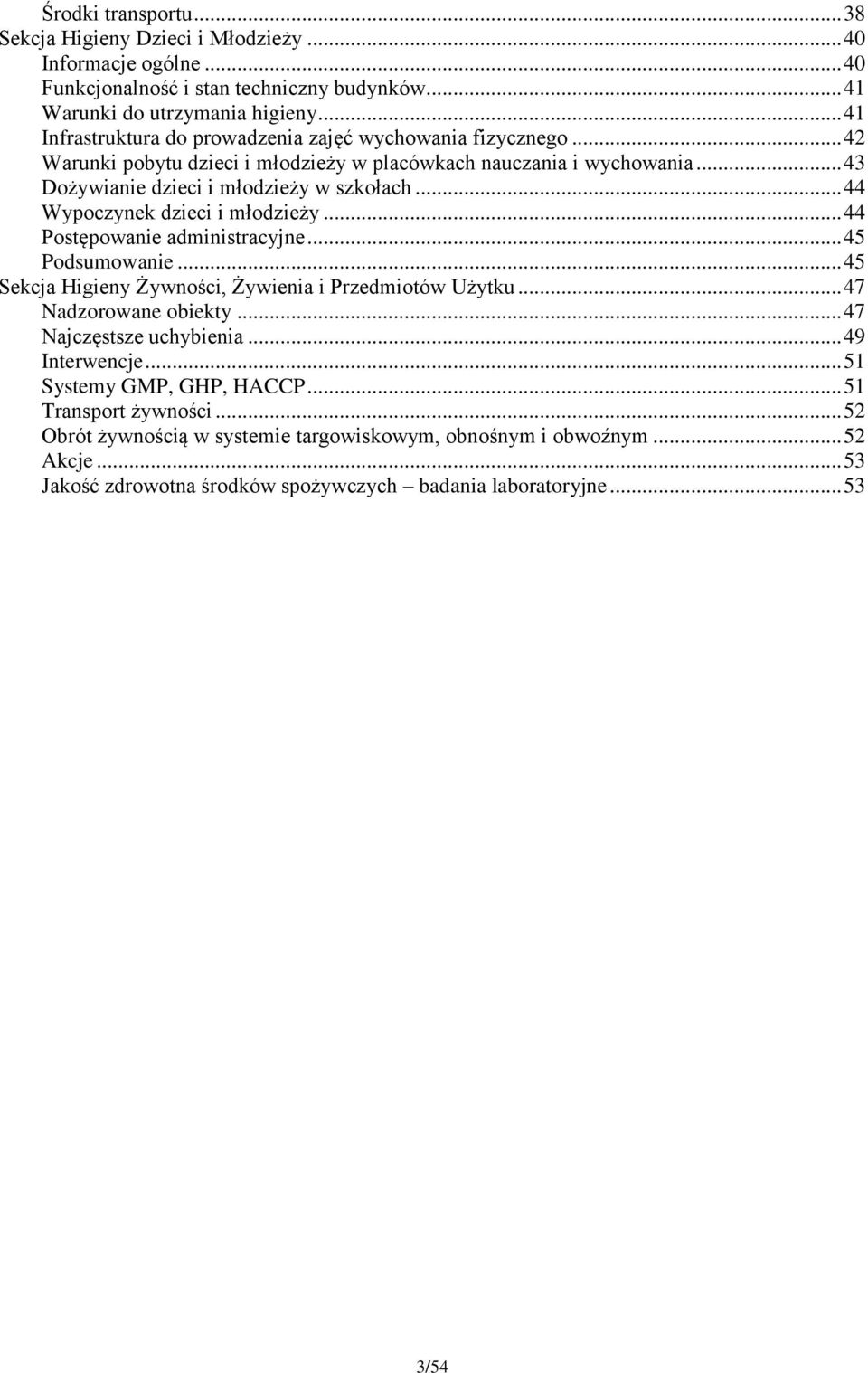 .. 44 Wypoczynek dzieci i młodzieży... 44 Postępowanie administracyjne... 45 Podsumowanie... 45 Sekcja Higieny Żywności, Żywienia i Przedmiotów Użytku... 47 Nadzorowane obiekty.