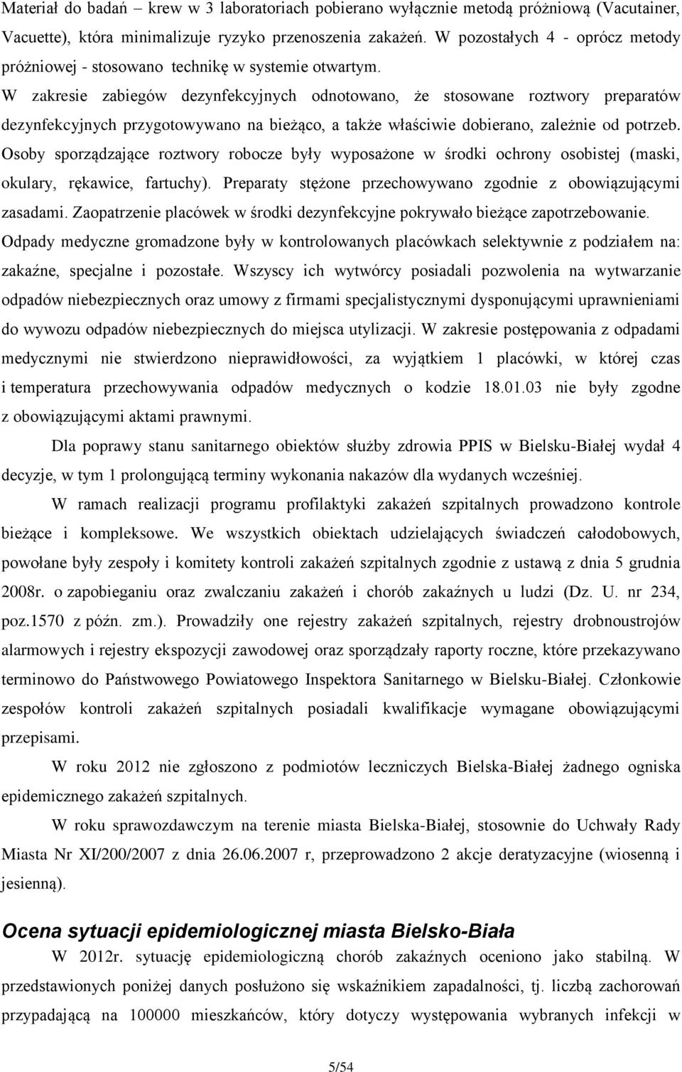 W zakresie zabiegów dezynfekcyjnych odnotowano, że stosowane roztwory preparatów dezynfekcyjnych przygotowywano na bieżąco, a także właściwie dobierano, zależnie od potrzeb.