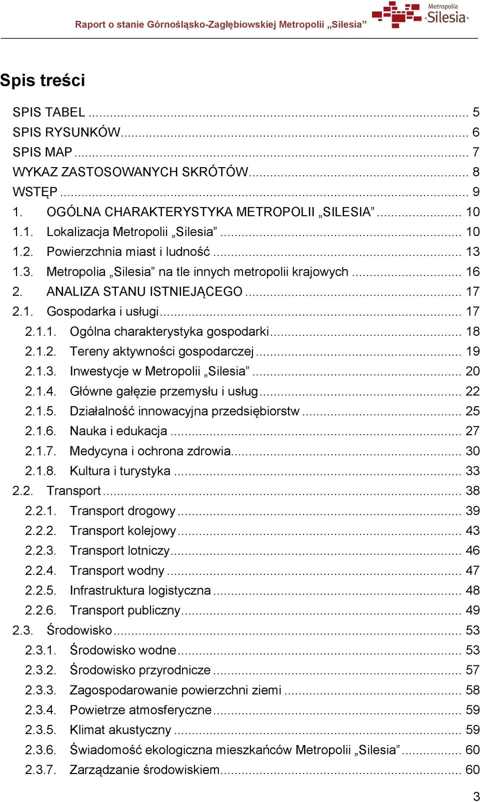 .. 18 2.1.2. Tereny aktywności gospodarczej... 19 2.1.3. Inwestycje w Metropolii Silesia... 20 2.1.4. Główne gałęzie przemysłu i usług... 22 2.1.5. Działalność innowacyjna przedsiębiorstw... 25 2.1.6.