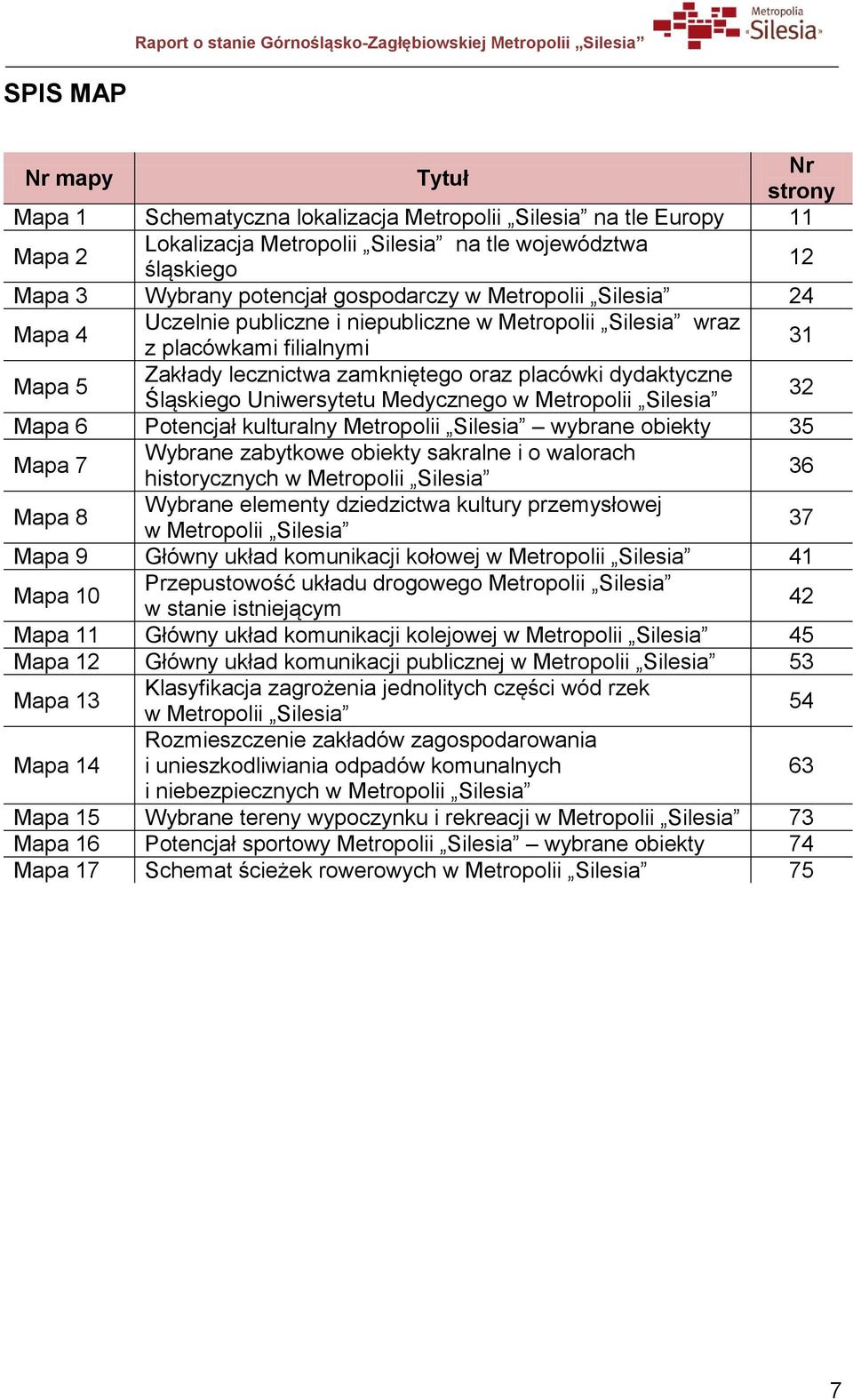 Śląskiego Uniwersytetu Medycznego w Metropolii Silesia 32 Mapa 6 Potencjał kulturalny Metropolii Silesia wybrane obiekty 35 Mapa 7 Wybrane zabytkowe obiekty sakralne i o walorach historycznych w