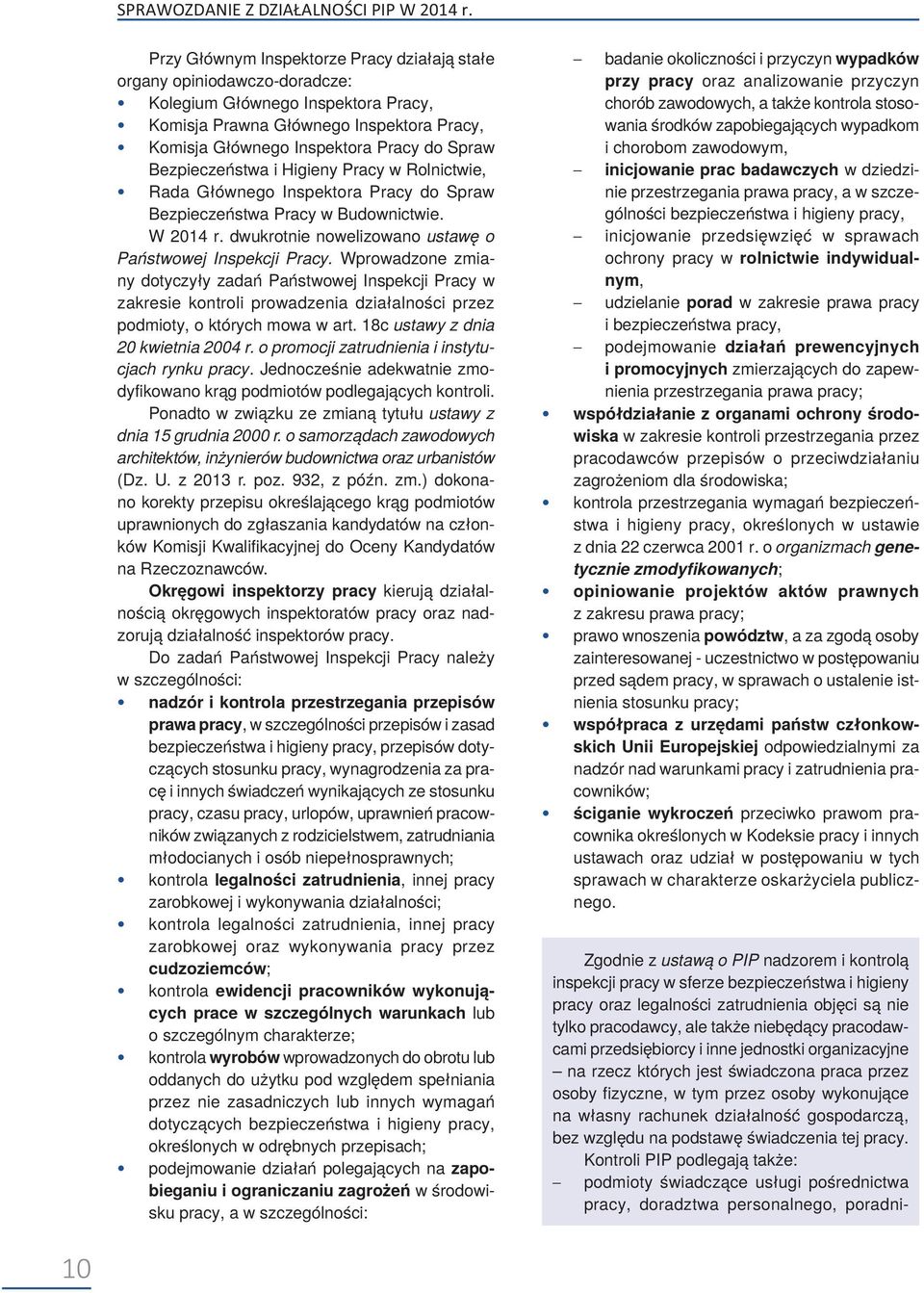 Wprowadzone zmiany dotyczyły zadań Państwowej Inspekcji Pracy w zakresie kontroli prowadzenia działalności przez podmioty, o których mowa w art. 18c ustawy z dnia 20 kwietnia 2004 r.