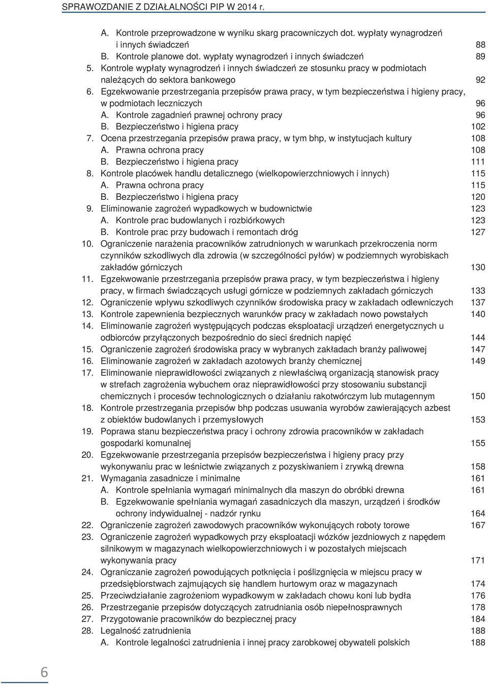 Egzekwowanie przestrzegania przepisów prawa pracy, w tym bezpieczeństwa i higieny pracy, w podmiotach leczniczych 96 A. Kontrole zagadnień prawnej ochrony pracy 96 B.