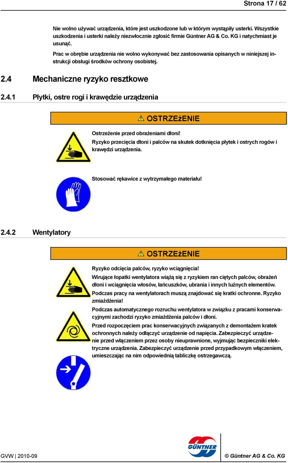 Mechaniczne ryzyko resztkowe 2.4.1 Płytki, ostre rogi i krawędzie urządzenia Ostrzeżenie przed obrażeniami dłoni!