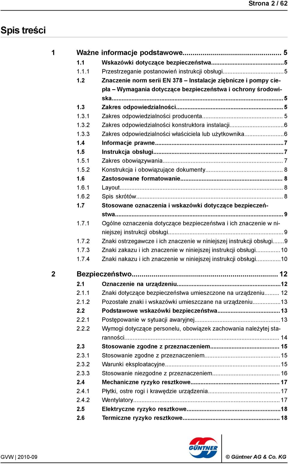 ..6 1.4 Informacje prawne...7 1.5 Instrukcja obsługi...7 1.5.1 Zakres obowiązywania... 7 1.5.2 Konstrukcja i obowiązujące dokumenty... 8 1.6 Zastosowane formatowanie... 8 1.6.1 Layout... 8 1.6.2 Spis skrótów.