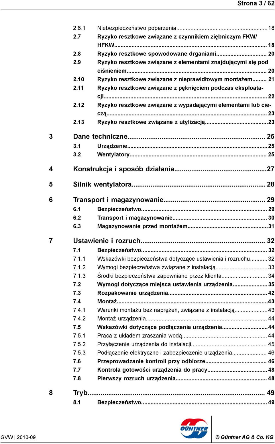 11 Ryzyko resztkowe związane z pęknięciem podczas eksploatacji... 22 2.12 Ryzyko resztkowe związane z wypadającymi elementami lub cieczą... 23 2.13 Ryzyko resztkowe związane z utylizacją.