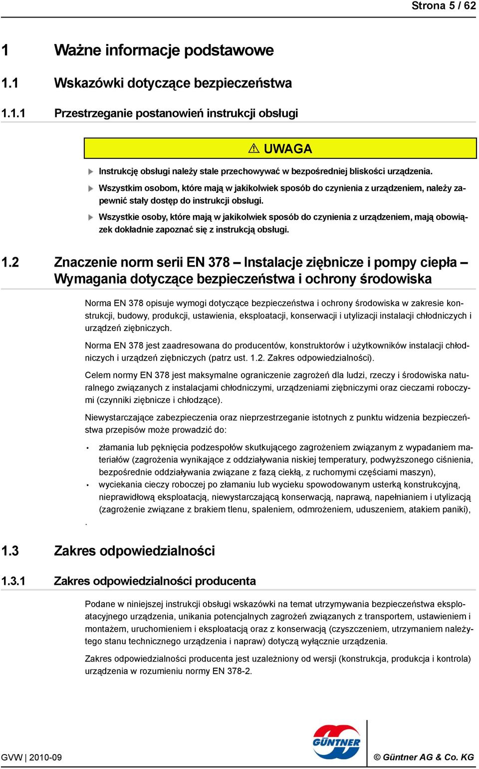 Wszystkie osoby, które mają w jakikolwiek sposób do czynienia z urządzeniem, mają obowiązek dokładnie zapoznać się z instrukcją obsługi. 1.