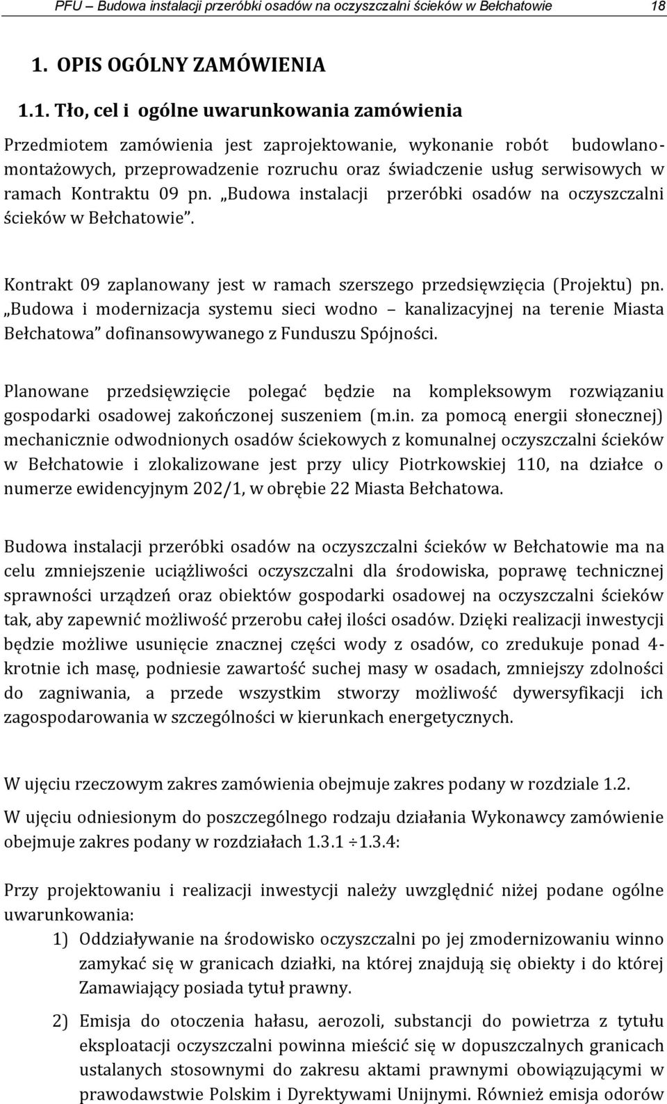 usług serwisowych w ramach Kontraktu 09 pn. Budowa instalacji przeróbki osadów na oczyszczalni ścieków w Bełchatowie. Kontrakt 09 zaplanowany jest w ramach szerszego przedsięwzięcia (Projektu) pn.