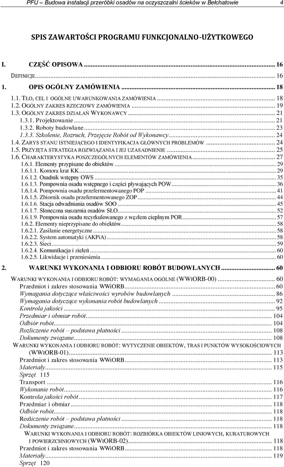 3.3. Szkolenie, Rozruch, Przejęcie Robót od Wykonawcy... 24 1.4. ZARYS STANU ISTNIEJĄCEGO I IDENTYFIKACJA GŁÓWNYCH PROBLEMÓW... 24 1.5. PRZYJĘTA STRATEGIA ROZWIĄZANIA I JEJ UZASADNIENIE... 25 1.6.