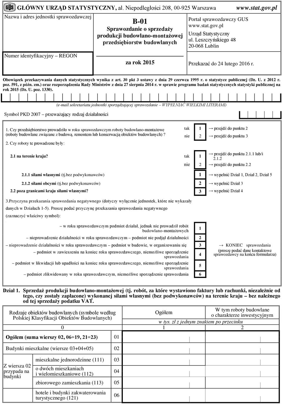 2015 Portal sprawozdawczy GUS www.stat.gov.pl Urząd Statystyczny ul. Leszczyńskiego 48 20-068 Lublin Przekazać do 24 lutego 2016 r. www.stat.gov.pl Obowiązek przekazywania danych statystycznych wynika z art.