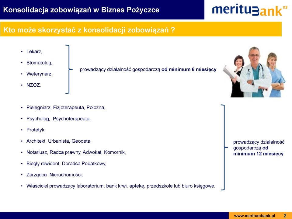 Pielęgniarz, Fizjoterapeuta, Położna, Psycholog, Psychoterapeuta, Protetyk, Architekt, Urbanista, Geodeta, Notariusz, Radca prawny,