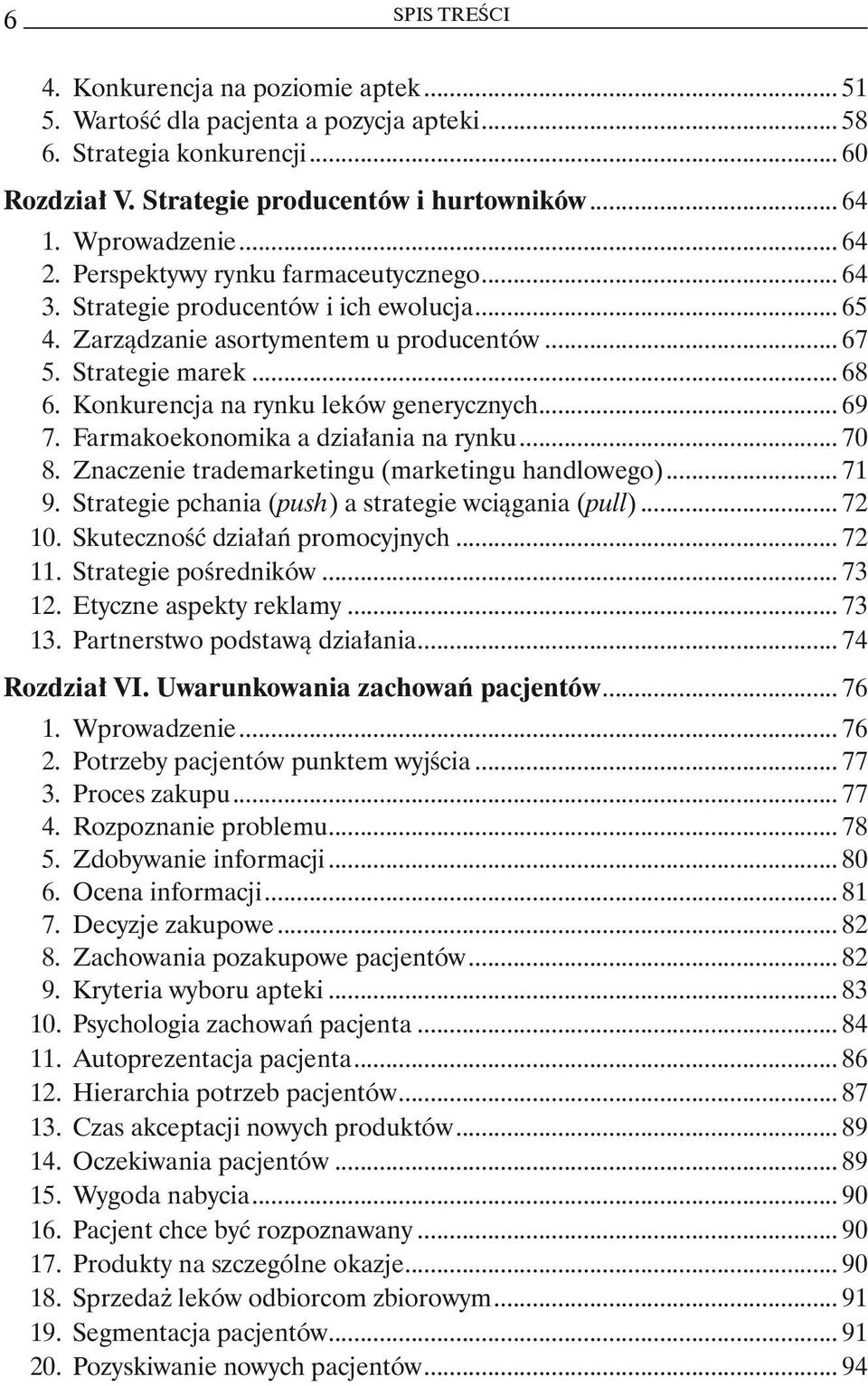 Konkurencja na rynku leków generycznych... 69 7. Farmakoekonomika a działania na rynku... 70 8. Znaczenie trademarketingu (marketingu handlowego)... 71 9.