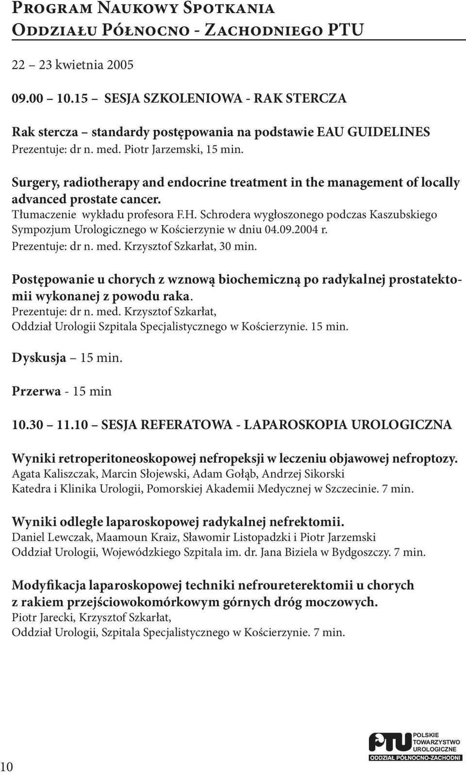 Surgery, radiotherapy and endocrine treatment in the management of locally advanced prostate cancer. Tłumaczenie wykładu profesora F.H.