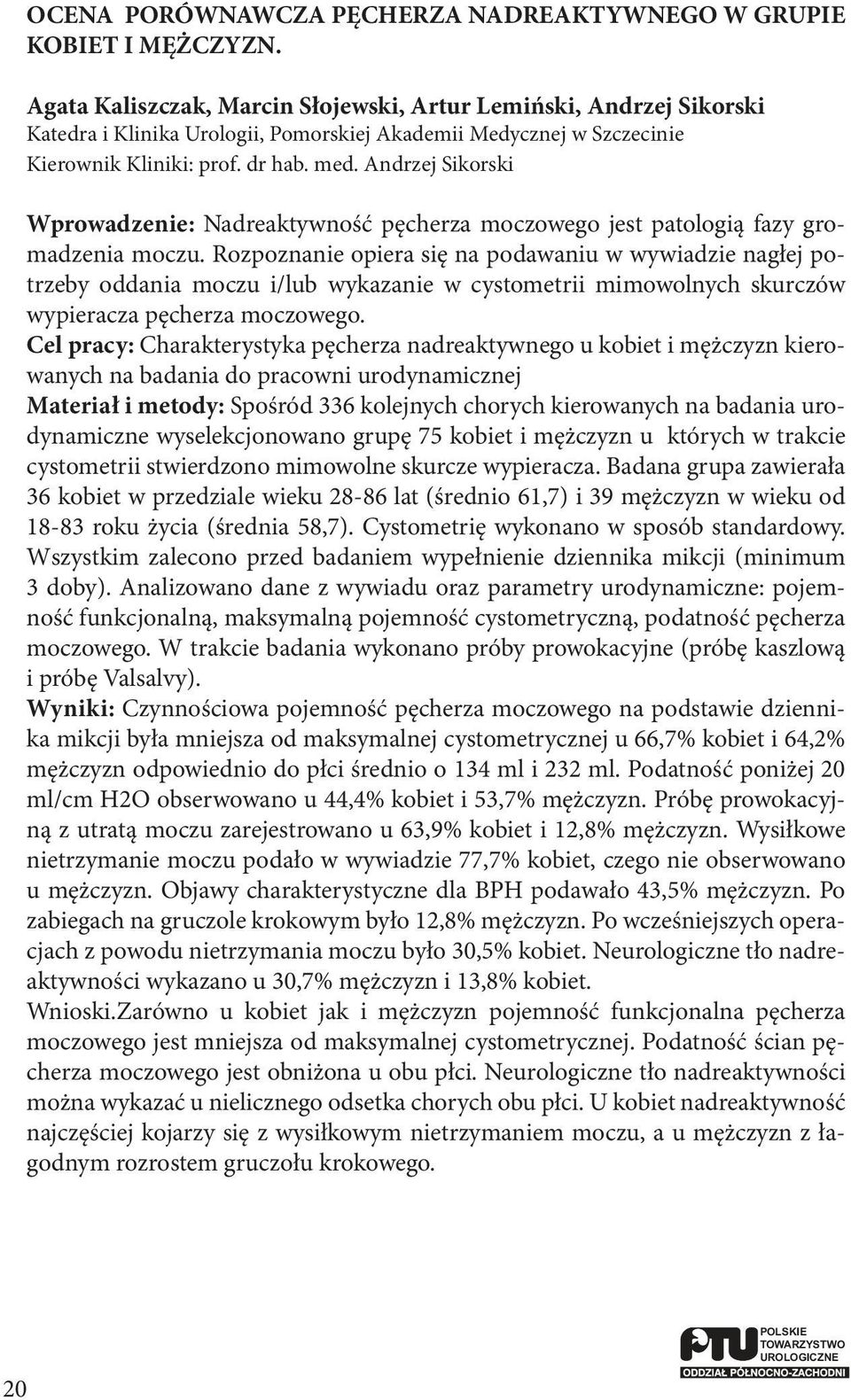 Andrzej Sikorski Wprowadzenie: Nadreaktywność pęcherza moczowego jest patologią fazy gromadzenia moczu.