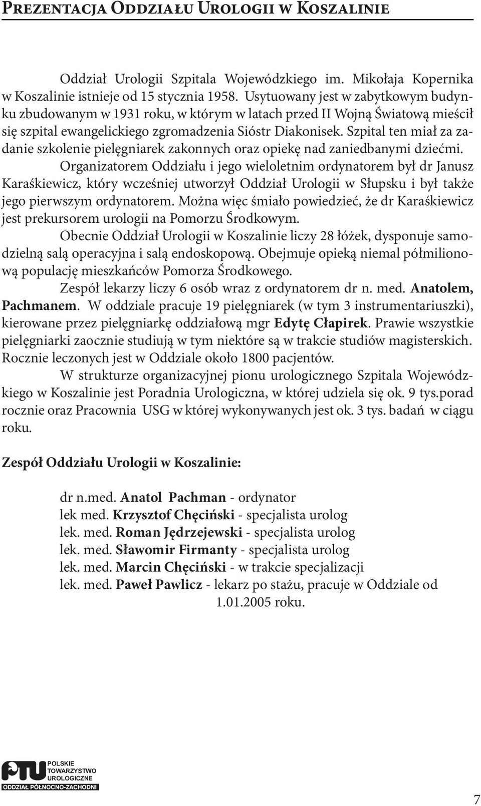 Szpital ten miał za zadanie szkolenie pielęgniarek zakonnych oraz opiekę nad zaniedbanymi dziećmi.