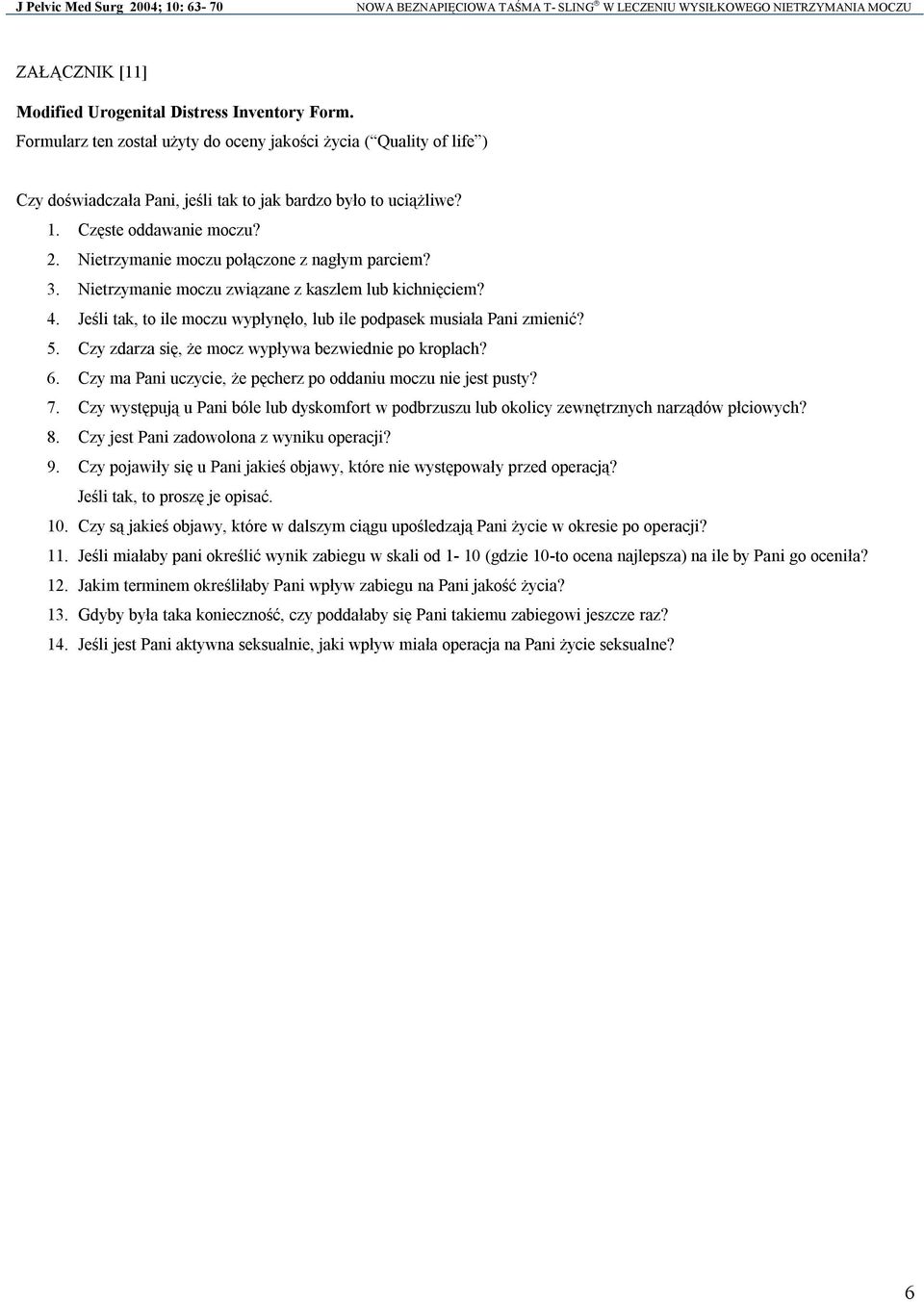 Jeśli tak, to ile moczu wypłynęło, lub ile podpasek musiała Pani zmienić? 5. Czy zdarza się, że mocz wypływa bezwiednie po kroplach? 6. Czy ma Pani uczycie, że pęcherz po oddaniu moczu nie jest pusty?