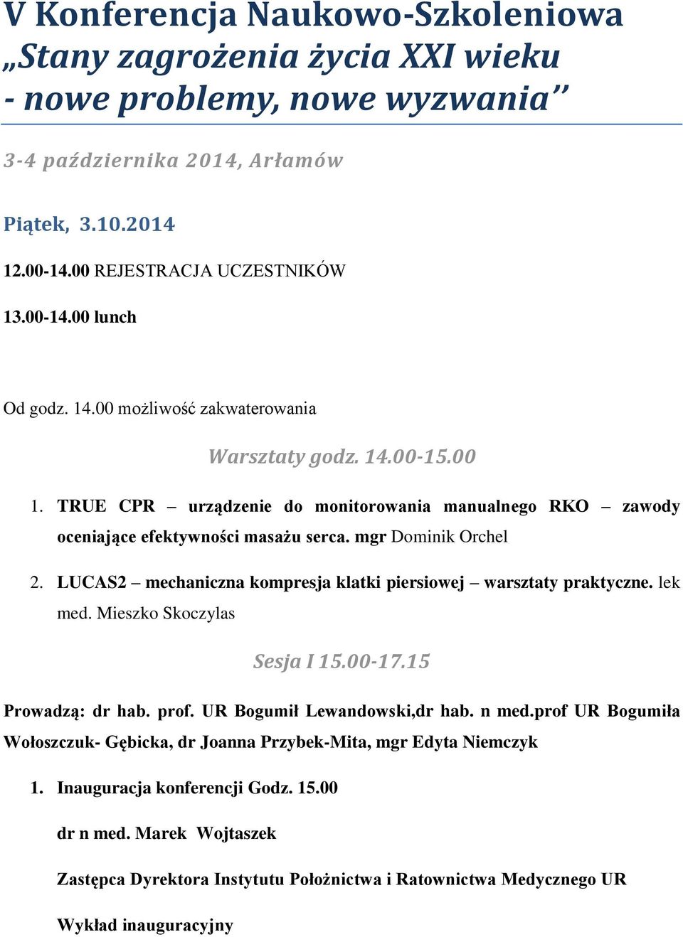 LUCAS2 mechaniczna kompresja klatki piersiowej warsztaty praktyczne. lek med. Mieszko Skoczylas Sesja I 15.00-17.15 Prowadzą: dr hab. prof. UR Bogumił Lewandowski,dr hab. n med.