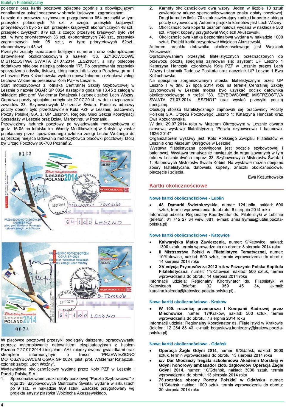 ; przesyłek zwykłych: 879 szt. z czego: przesyłek krajowych było 784 szt.: w tym: priorytetowych 36 szt, ekonomicznych 748 szt., przesyłek zagranicznych było 95 szt.:, w tym: priorytetowych 52szt.