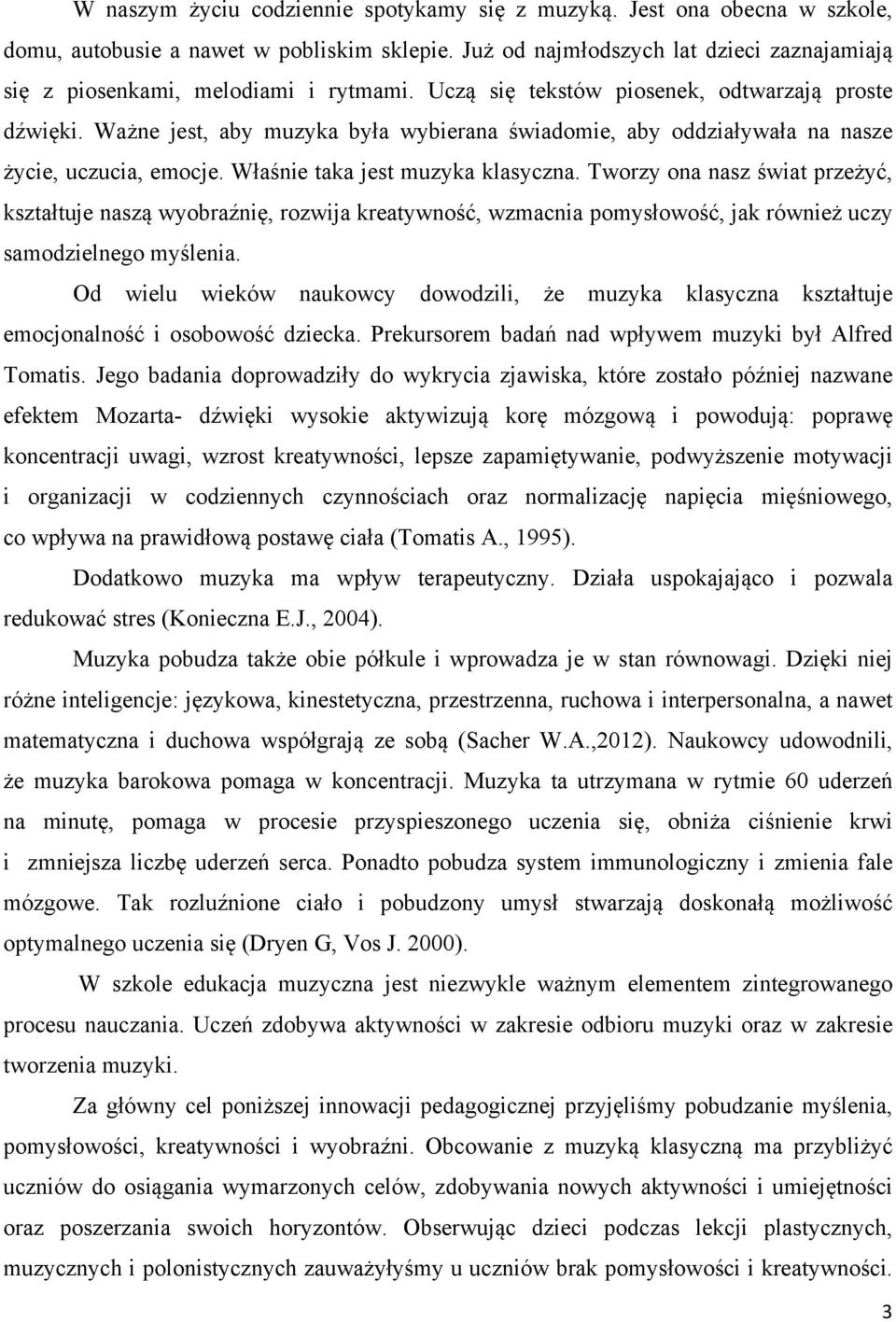 Ważne jest, aby muzyka była wybierana świadomie, aby oddziaływała na nasze życie, uczucia, emocje. Właśnie taka jest muzyka klasyczna.