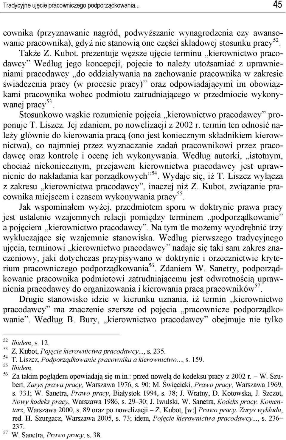 prezentuje węższe ujęcie terminu kierownictwo pracodawcy Według jego koncepcji, pojęcie to należy utożsamiać z uprawnieniami pracodawcy do oddziaływania na zachowanie pracownika w zakresie