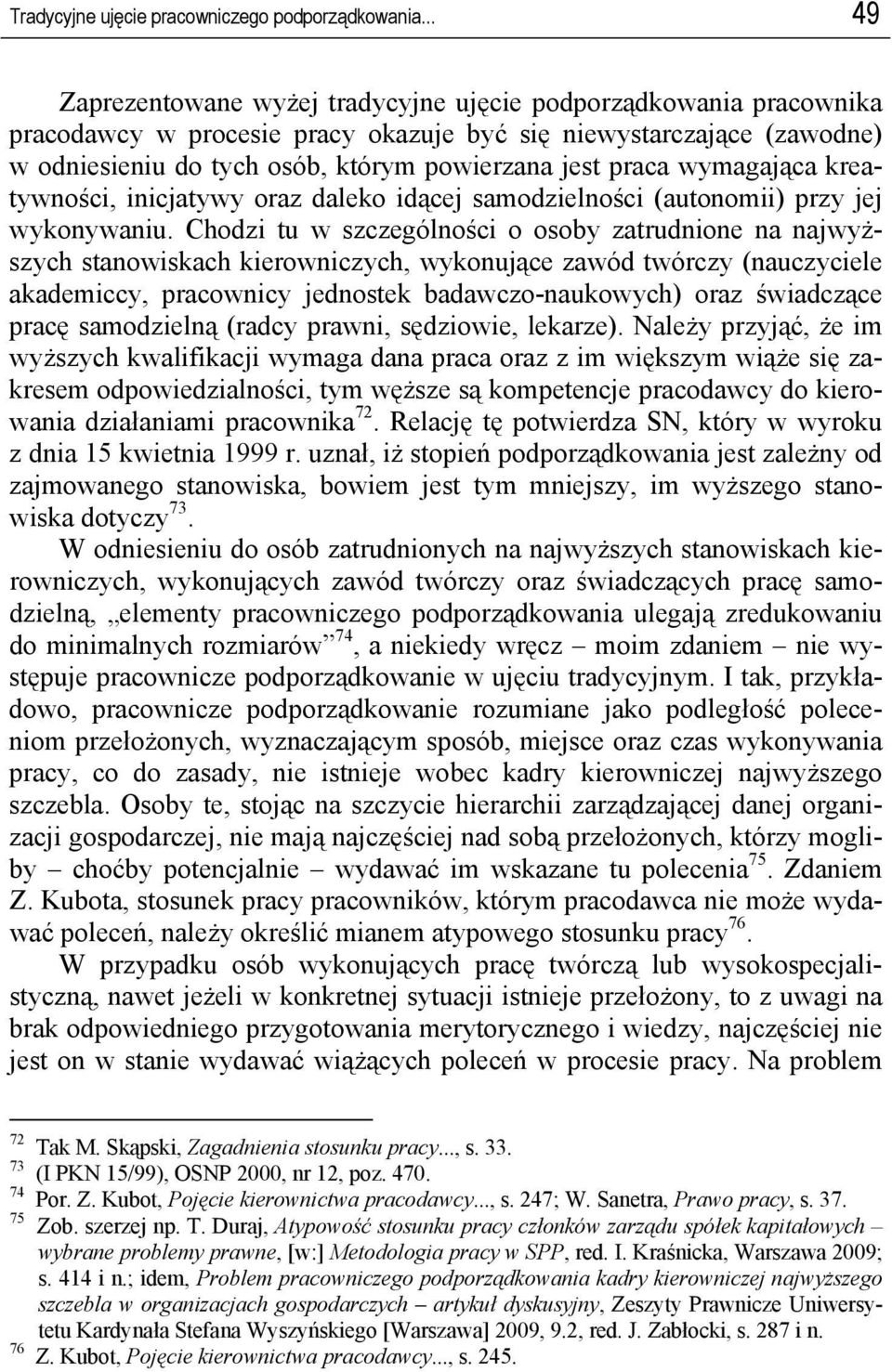 praca wymagająca kreatywności, inicjatywy oraz daleko idącej samodzielności (autonomii) przy jej wykonywaniu.