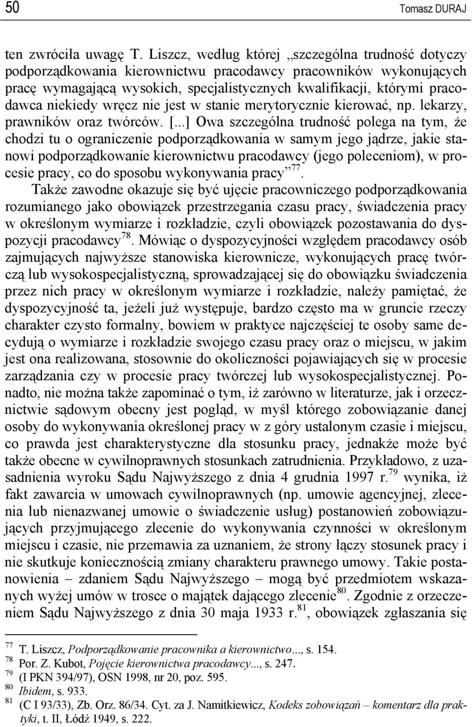 niekiedy wręcz nie jest w stanie merytorycznie kierować, np. lekarzy, prawników oraz twórców. [.