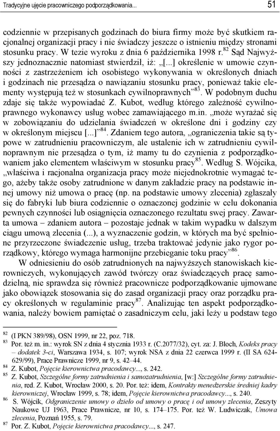 W tezie wyroku z dnia 6 października 1998 r. 82 Sąd Najwyższy jednoznacznie natomiast stwierdził, iż: [.