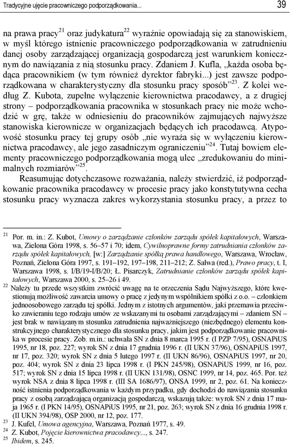 gospodarczą jest warunkiem koniecznym do nawiązania z nią stosunku pracy. Zdaniem J. Kufla, każda osoba będąca pracownikiem (w tym również dyrektor fabryki.