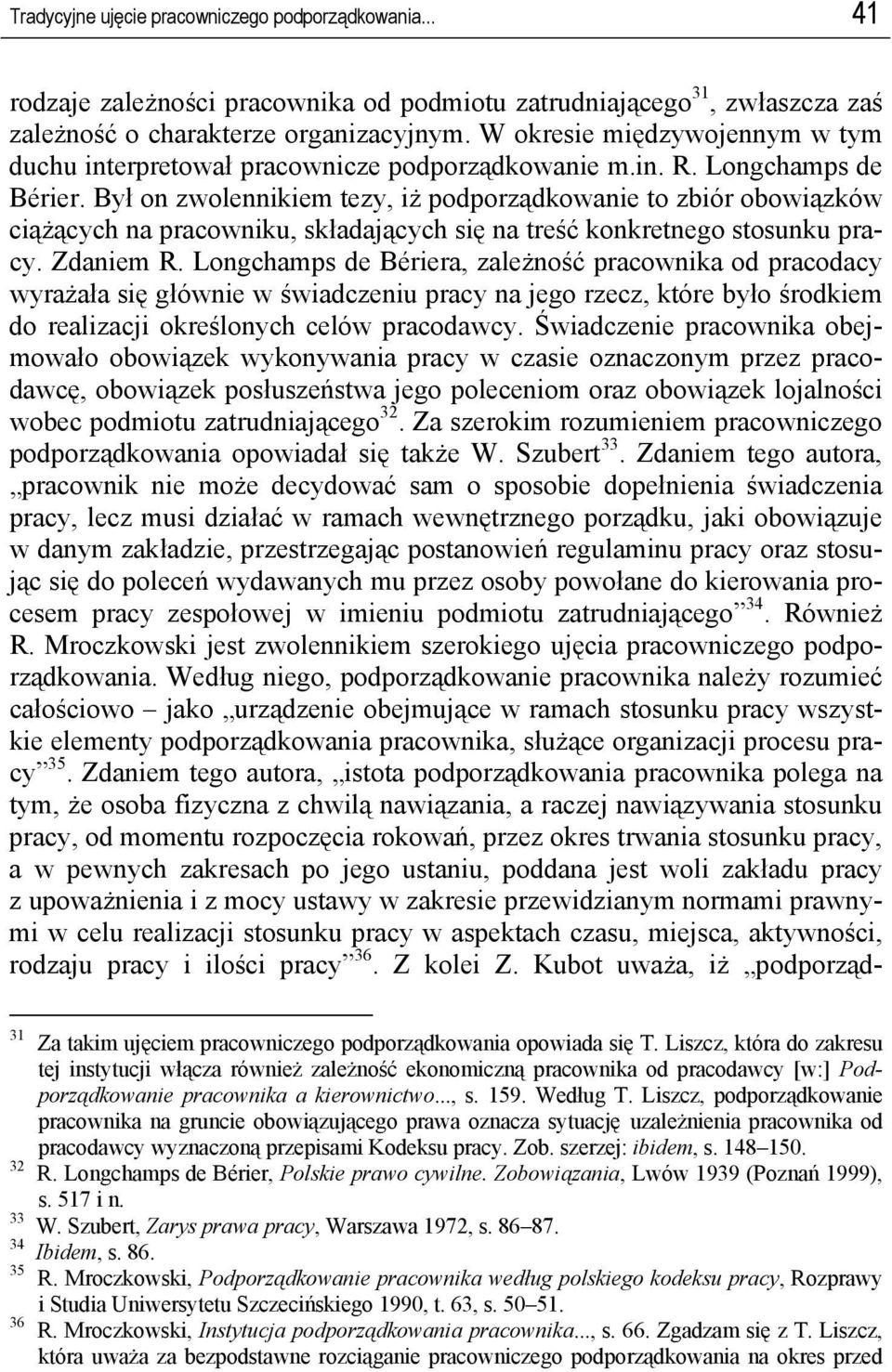 Był on zwolennikiem tezy, iż podporządkowanie to zbiór obowiązków ciążących na pracowniku, składających się na treść konkretnego stosunku pracy. Zdaniem R.