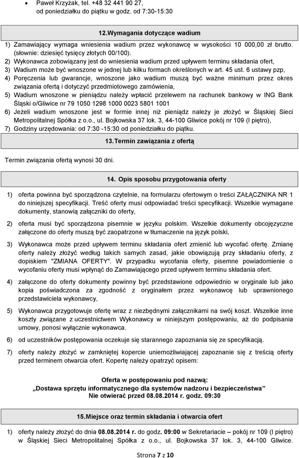 2) Wykonawca zobowiązany jest do wniesienia wadium przed upływem terminu składania ofert, 3) Wadium może być wnoszone w jednej lub kilku formach określonych w art. 45 ust.