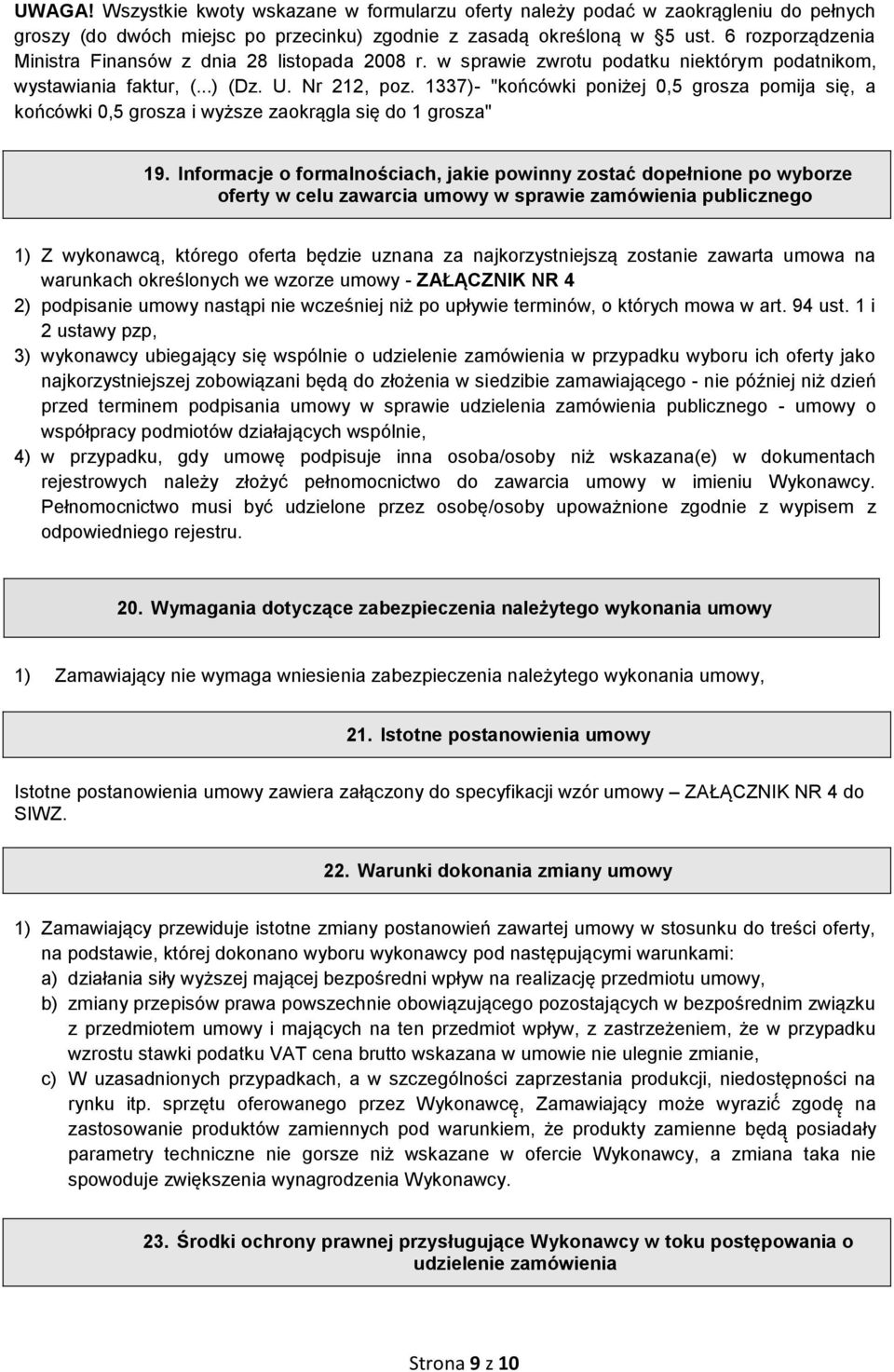 1337)- "końcówki poniżej 0,5 grosza pomija się, a końcówki 0,5 grosza i wyższe zaokrągla się do 1 grosza" 19.