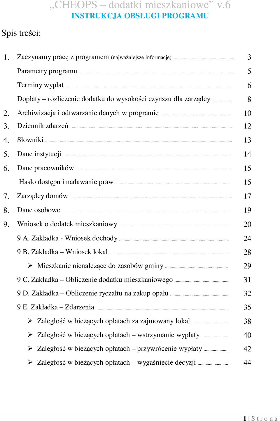 Dane pracowników... 15 Hasło dostępu i nadawanie praw... 15 7. Zarządcy domów... 17 8. Dane osobowe... 19 9. Wniosek o dodatek mieszkaniowy... 20 9 A. Zakładka - Wniosek dochody... 24 9 B.