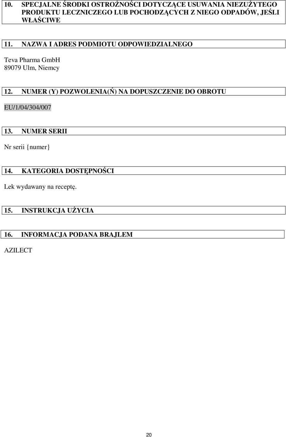 NAZWA I ADRES PODMIOTU ODPOWIEDZIALNEGO Teva Pharma GmbH 89079 Ulm, Niemcy 12.