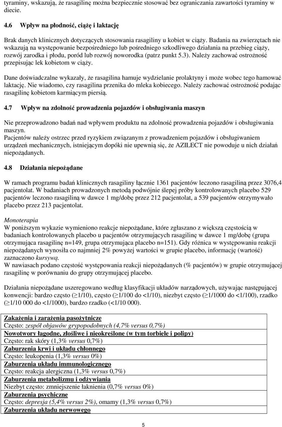 Badania na zwierzętach nie wskazują na występowanie bezpośredniego lub pośredniego szkodliwego działania na przebieg ciąży, rozwój zarodka i płodu, poród lub rozwój noworodka (patrz punkt 5.3).