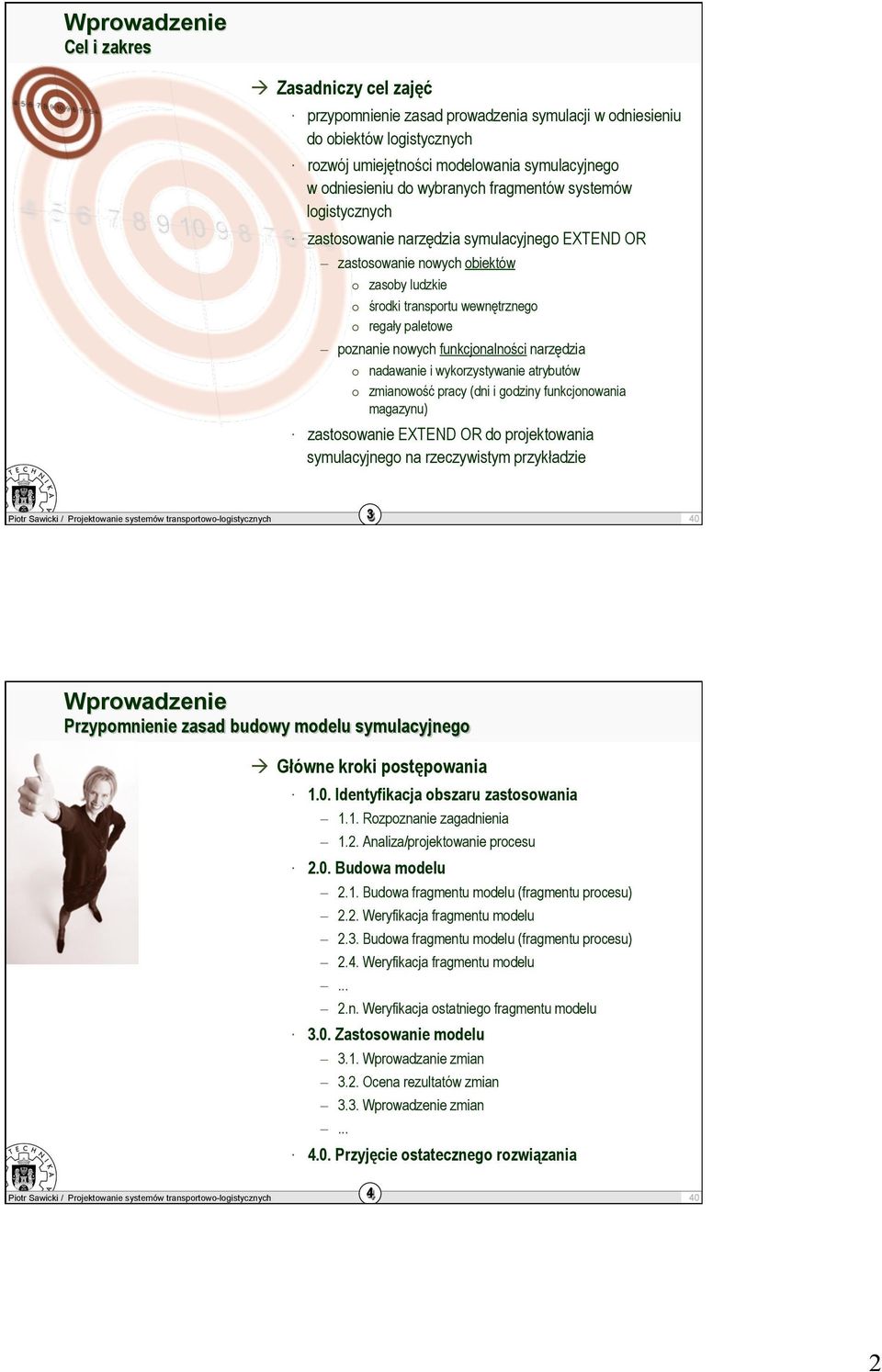 funkcjonalności narzędzia nadawanie i wykorzystywanie atrybutów zmianowość pracy (dni i godziny funkcjonowania magazynu) zastosowanie EXTEND OR do projektowania symulacyjnego na rzeczywistym