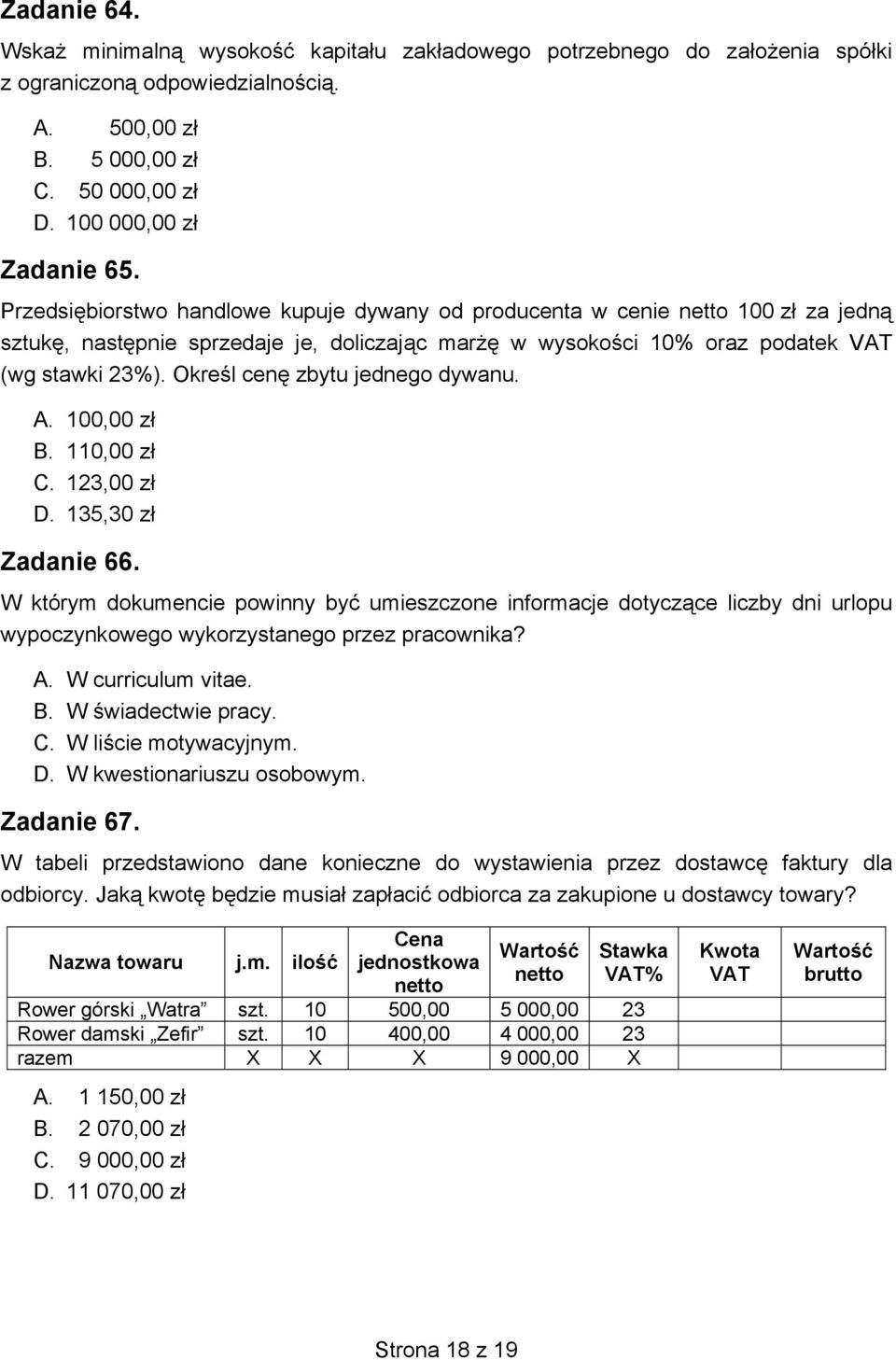 Określ cenę zbytu jednego dywanu. A. 100,00 zł B. 110,00 zł C. 123,00 zł D. 135,30 zł Zadanie 66.