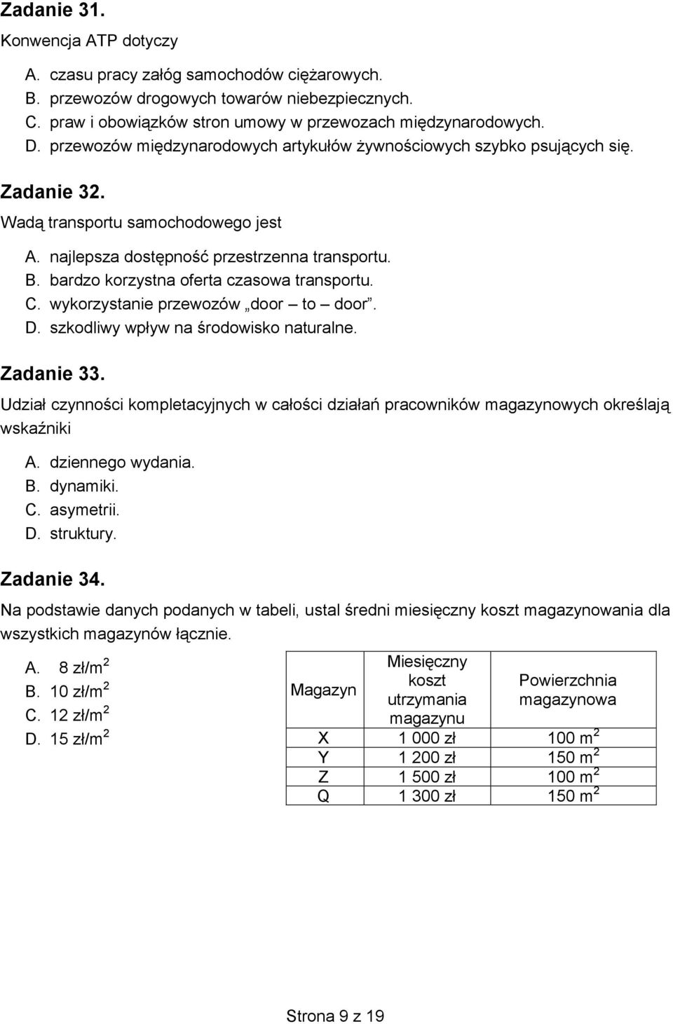 bardzo korzystna oferta czasowa transportu. C. wykorzystanie przewozów door to door. D. szkodliwy wpływ na środowisko naturalne. Zadanie 33.