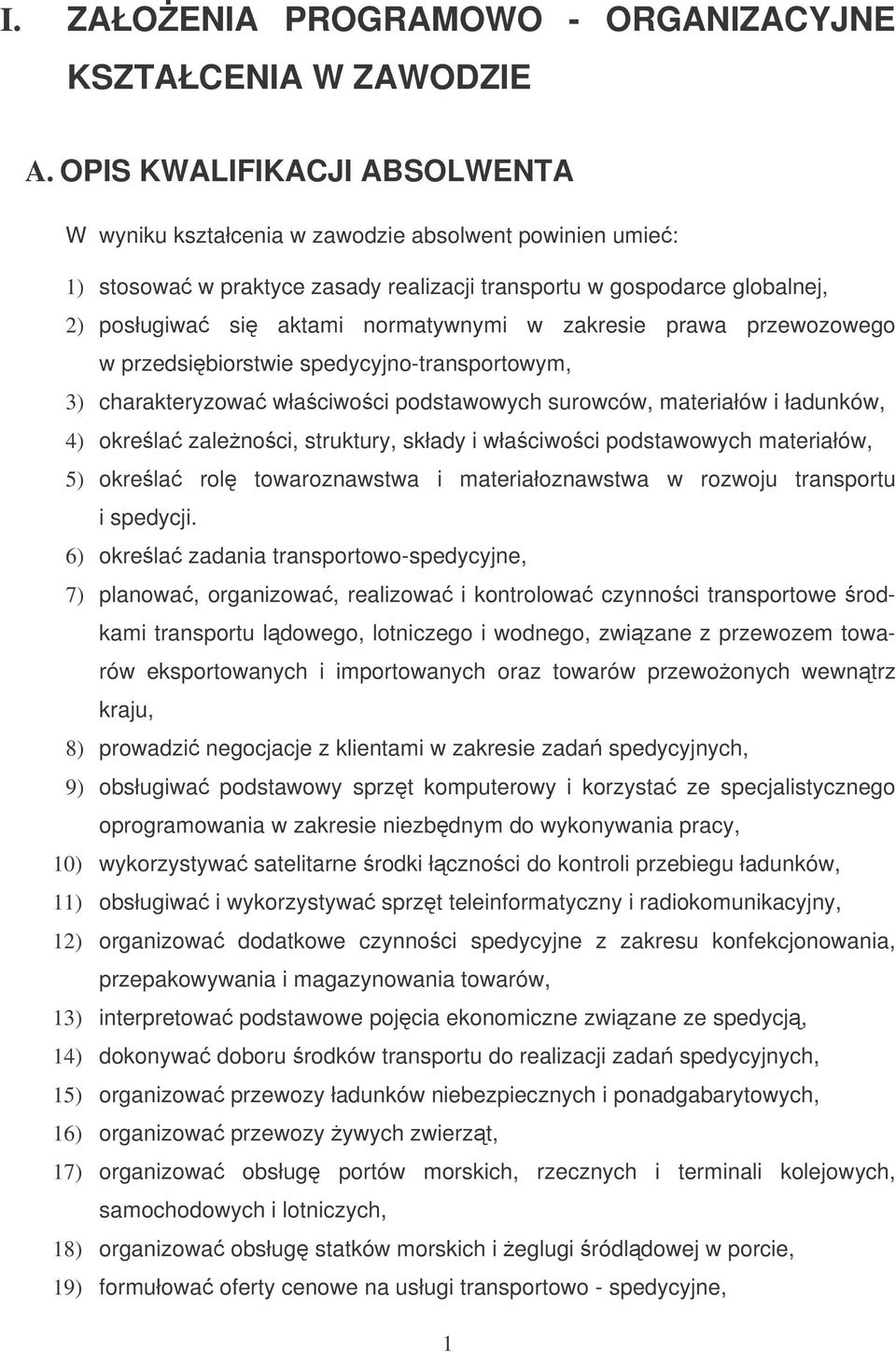 zakresie prawa przewozowego w przedsibiorstwie spedycyjno-transportowym, 3) charakteryzowa właciwoci podstawowych surowców, materiałów i ładunków, 4) okrela zalenoci, struktury, składy i właciwoci