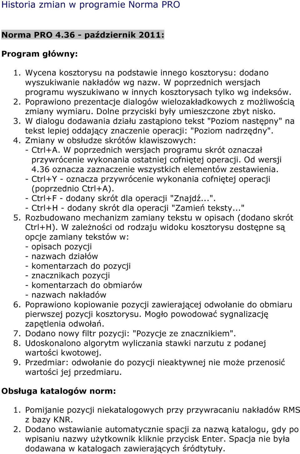 Dolne przyciski były umieszczone zbyt nisko. 3. W dialogu dodawania działu zastąpiono tekst "Poziom następny" na tekst lepiej oddający znaczenie operacji: "Poziom nadrzędny". 4.