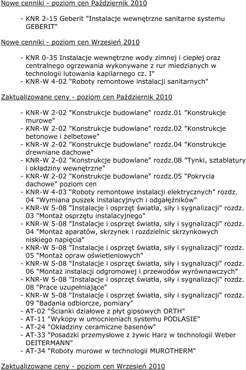 I" - KNR-W 4-02 "Roboty remontowe instalacji sanitarnych" Zaktualizowane ceny - poziom cen Październik 2010 - KNR-W 2-02 "Konstrukcje budowlane" rozdz.