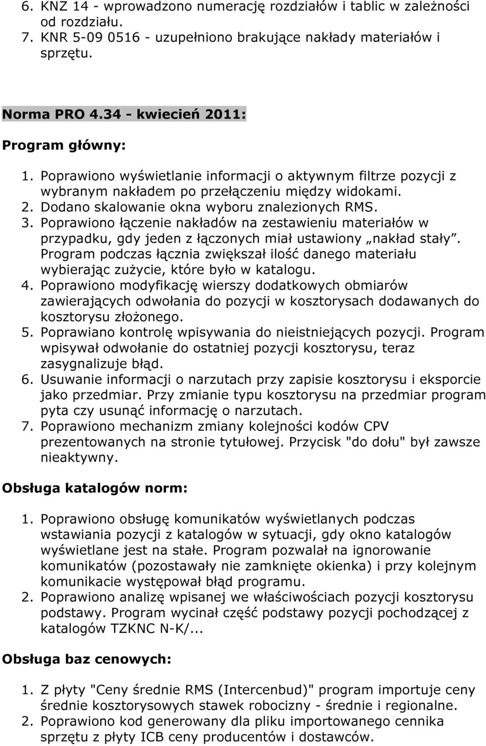 3. Poprawiono łączenie nakładów na zestawieniu materiałów w przypadku, gdy jeden z łączonych miał ustawiony nakład stały.